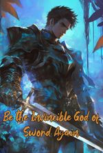 Be the Invincible God of Sword Again